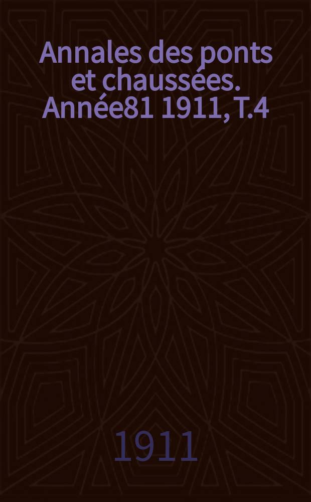 Annales des ponts et chaussées. Année81 1911, T.4