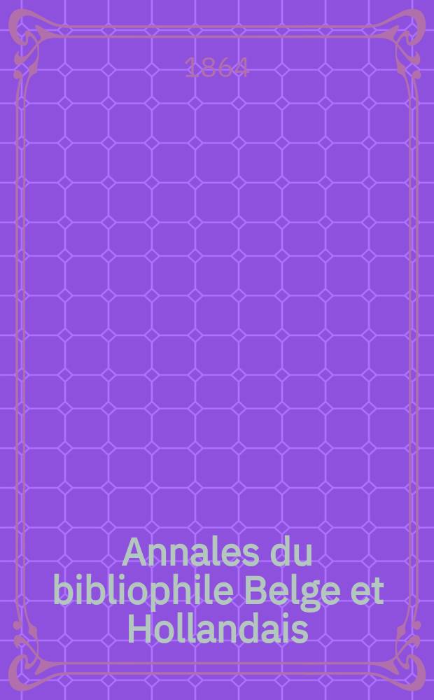 Annales du bibliophile Belge et Hollandais