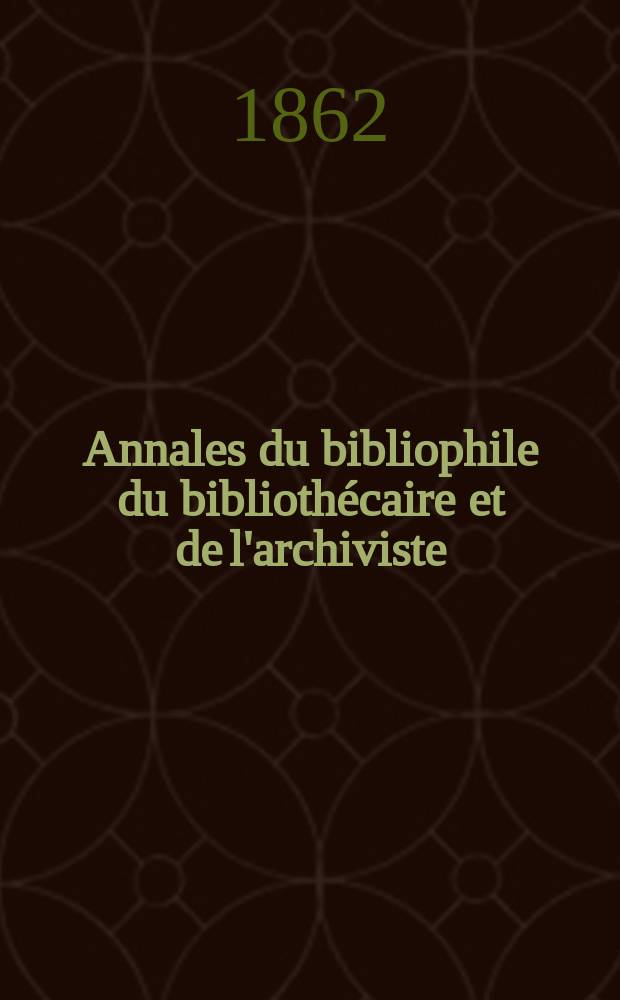 Annales du bibliophile du bibliothécaire et de l'archiviste
