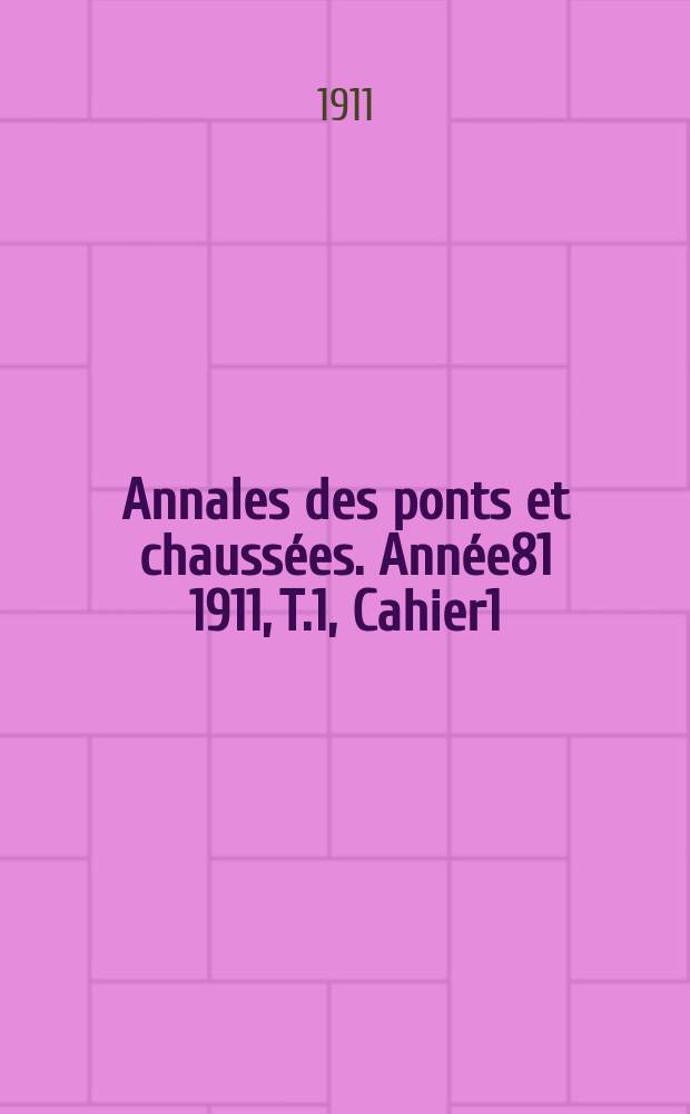 Annales des ponts et chaussées. Année81 1911, T.1, Cahier1