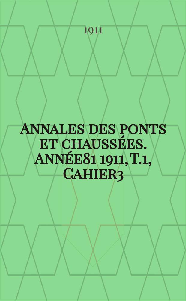 Annales des ponts et chaussées. Année81 1911, T.1, Cahier3