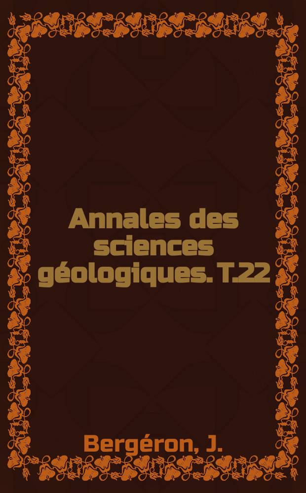 Annales des sciences géologiques. T.22 : Étude Géologique du massif ancien situé au sud du Plateau central