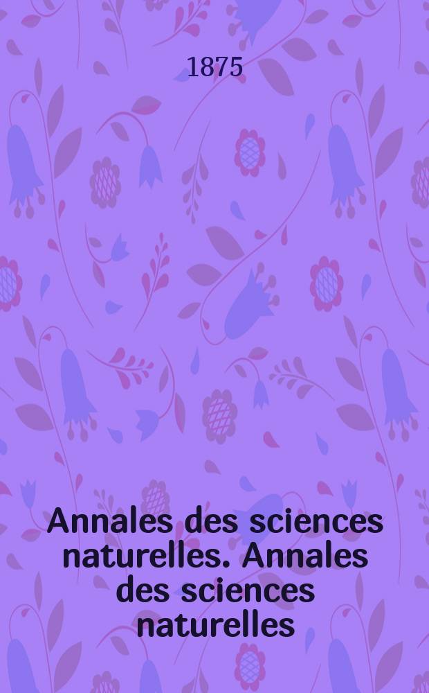 Annales des sciences naturelles. Annales des sciences naturelles