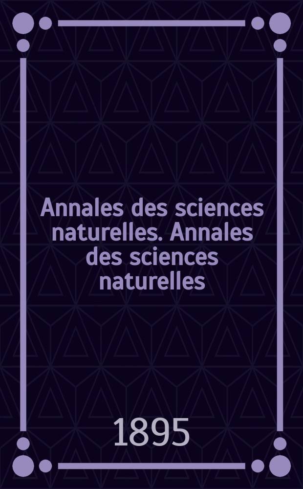 Annales des sciences naturelles. Annales des sciences naturelles