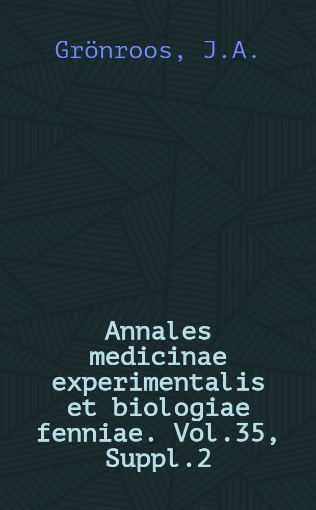 Annales medicinae experimentalis et biologiae fenniae. Vol.35, Suppl.2 : Investigations on Escherichia coli O groups 1-25, 44 and 78 and serotypes 26:B6, 55:B5, 86:B7, 111:B4, 125:B15 and 126:B16
