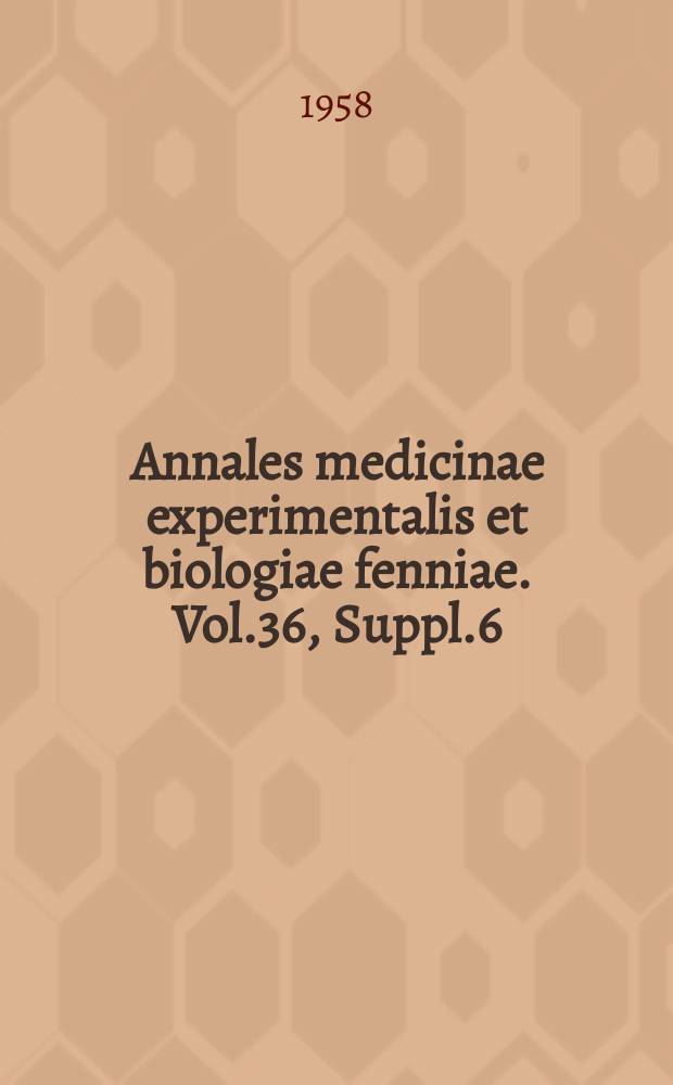 Annales medicinae experimentalis et biologiae fenniae. Vol.36, Suppl.6 : Studies in the bactericidal action of salts of certain rare earth metals