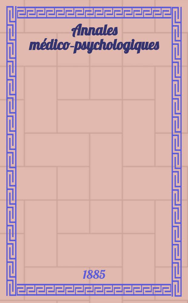 Annales médico-psychologiques : Journal destiné a recueillir tous les documents relatifs a l'aliénation mentale, aux névroses et à la médecine légale des aliénés. Annales médico-psychologiques