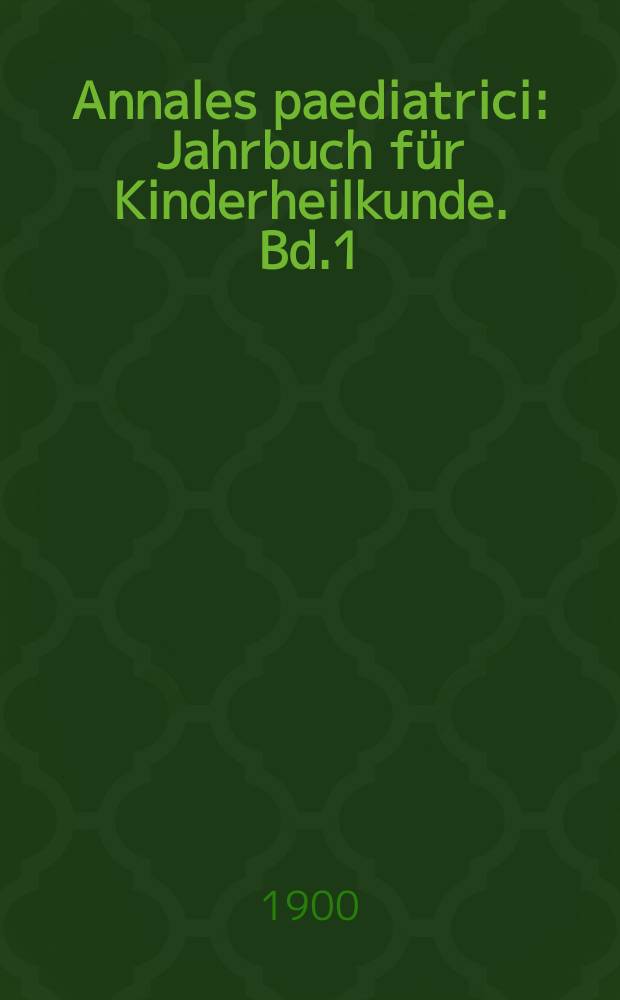 Annales paediatrici : Jahrbuch für Kinderheilkunde. Bd.1(51)