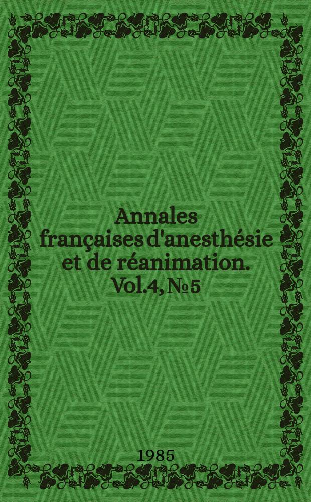Annales françaises d'anesthésie et de réanimation. Vol.4, №5