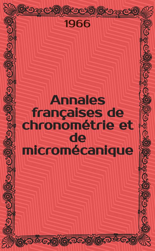 Annales françaises de chronométrie et de micromécanique : Publication annuelle le de l'Observatoire de Besançon du Centre technique de l'Industrie horlogère et de la Soc. française de chronométrie et de micromécanique