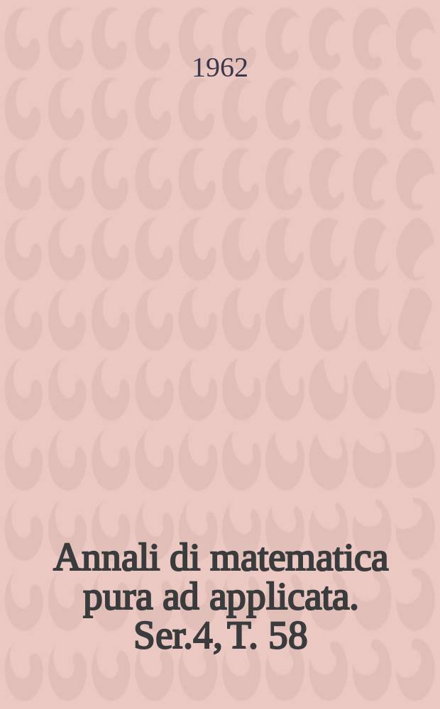Annali di matematica pura ad applicata. Ser.4, T. 58 (T. 130 della raccolta)