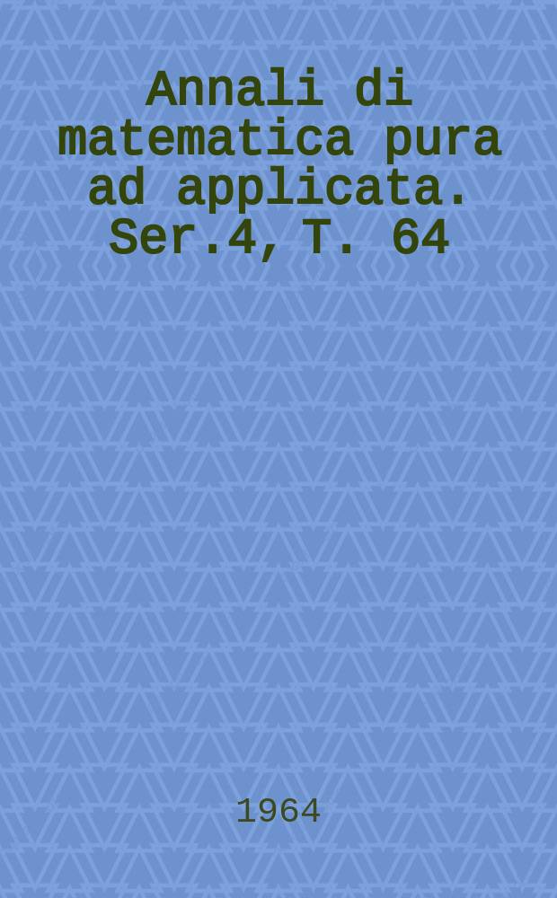 Annali di matematica pura ad applicata. Ser.4, T. 64 (T. 136 della raccolta)