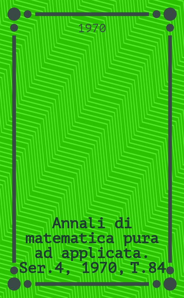 Annali di matematica pura ad applicata. Ser.4, 1970, T.84(156)