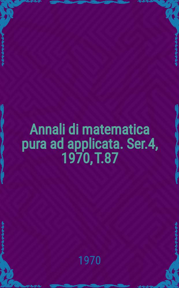 Annali di matematica pura ad applicata. Ser.4, 1970, T.87(159)