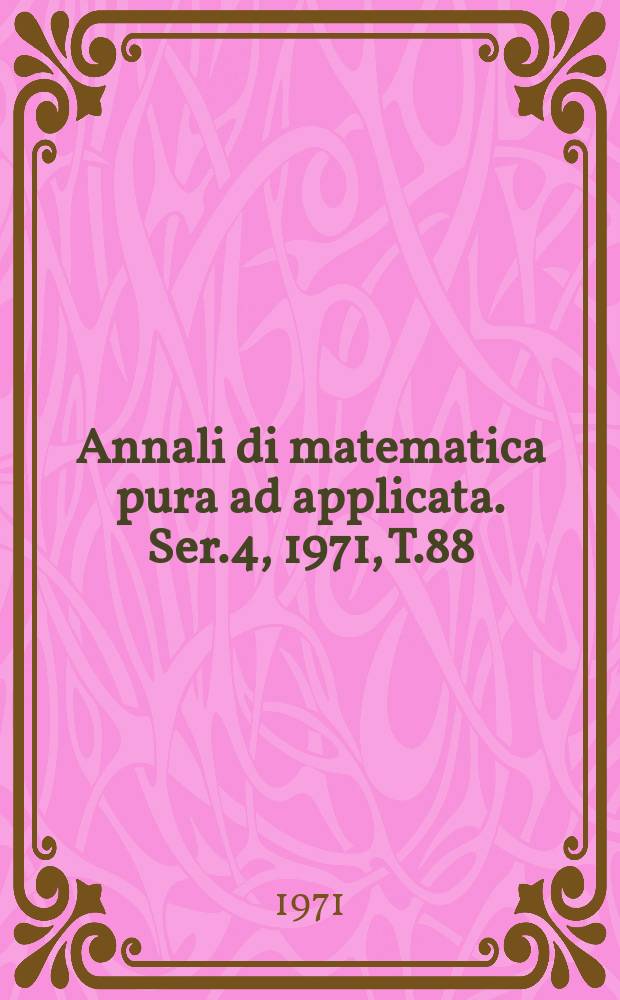 Annali di matematica pura ad applicata. Ser.4, 1971, T.88(160)