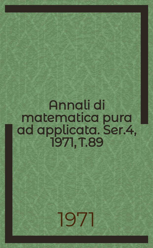 Annali di matematica pura ad applicata. Ser.4, 1971, T.89(161)