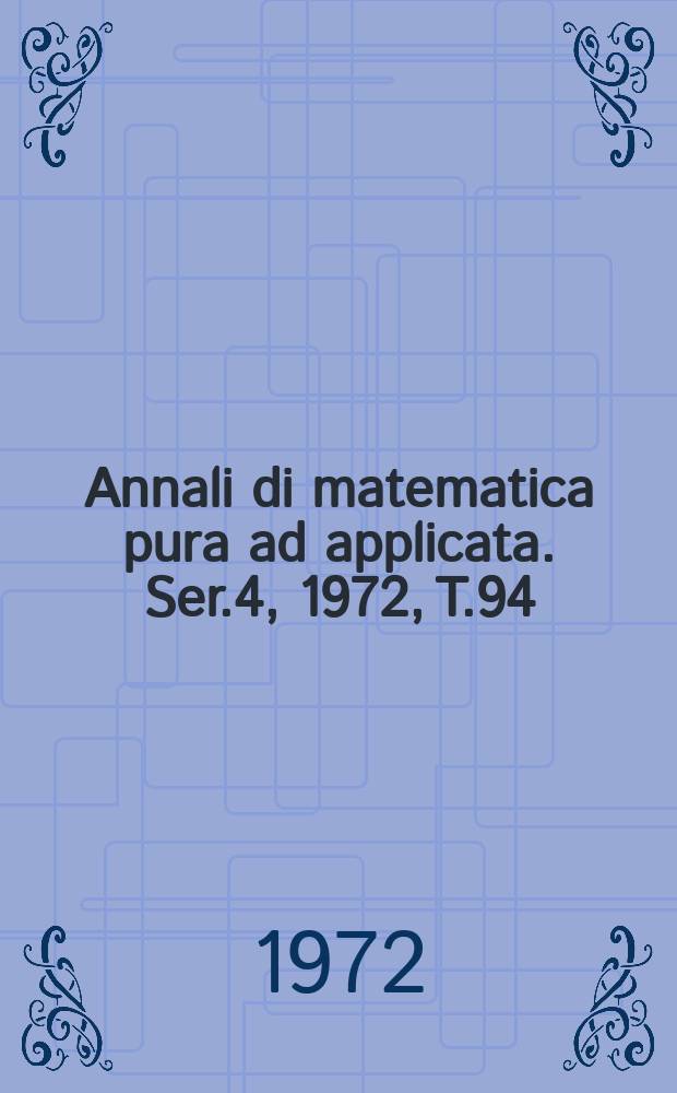 Annali di matematica pura ad applicata. Ser.4, 1972, T.94(165)