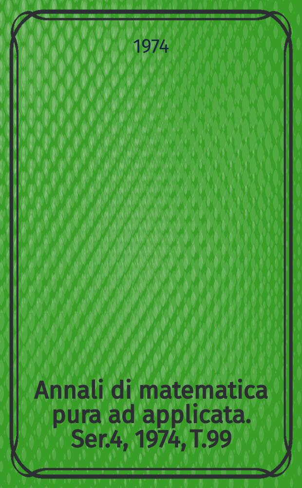 Annali di matematica pura ad applicata. Ser.4, 1974, T.99(171)