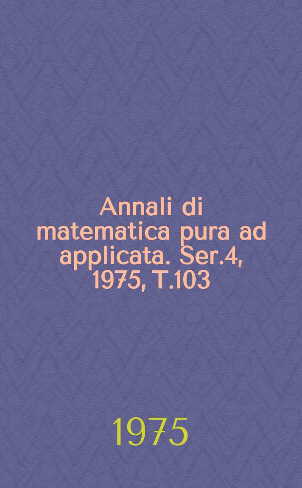 Annali di matematica pura ad applicata. Ser.4, 1975, T.103(175)