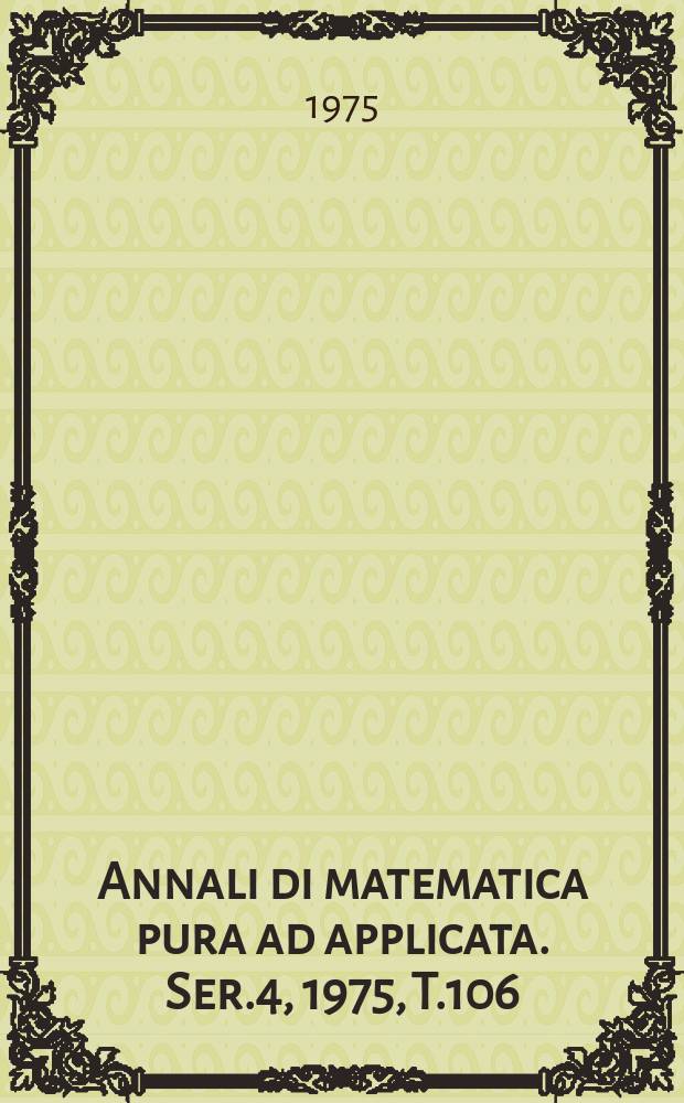 Annali di matematica pura ad applicata. Ser.4, 1975, T.106(178)