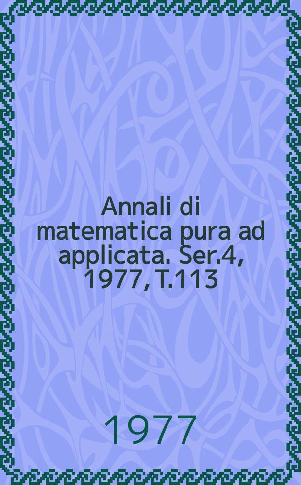 Annali di matematica pura ad applicata. Ser.4, 1977, T.113(185)