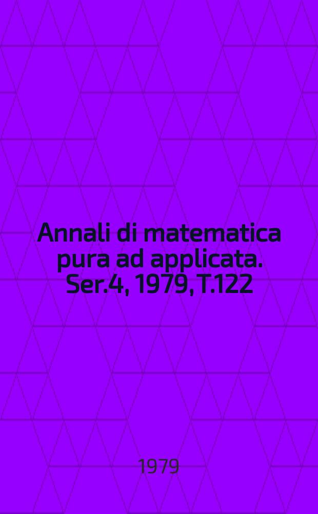 Annali di matematica pura ad applicata. Ser.4, 1979, T.122(194)