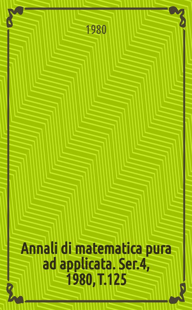 Annali di matematica pura ad applicata. Ser.4, 1980, T.125(197)