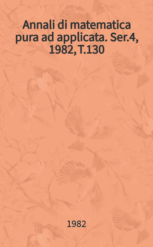 Annali di matematica pura ad applicata. Ser.4, 1982, T.130(202)