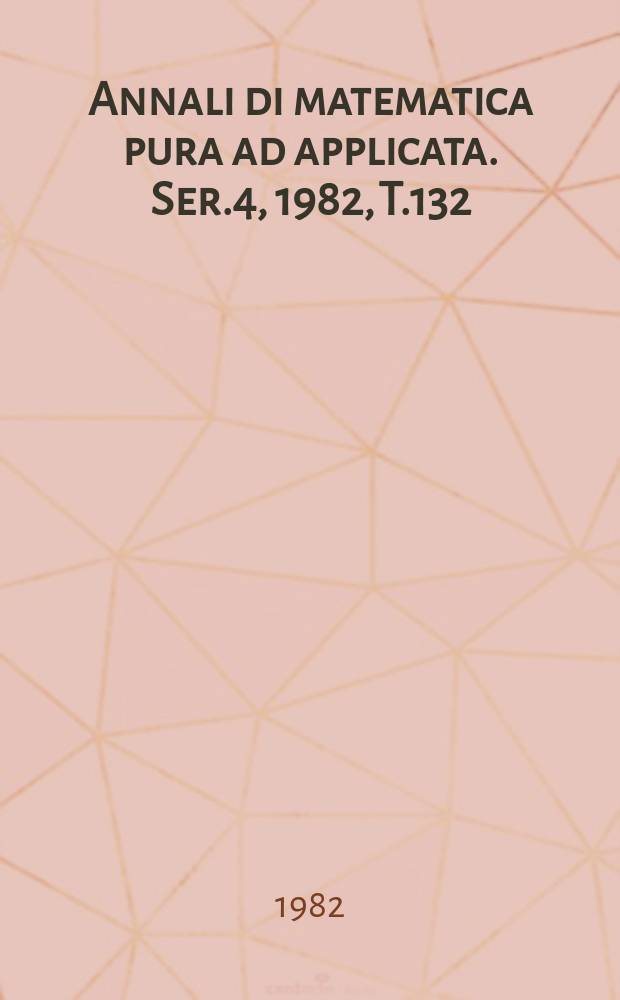 Annali di matematica pura ad applicata. Ser.4, 1982, T.132(204)