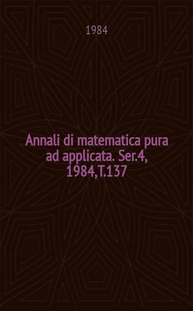 Annali di matematica pura ad applicata. Ser.4, 1984, T.137(209)