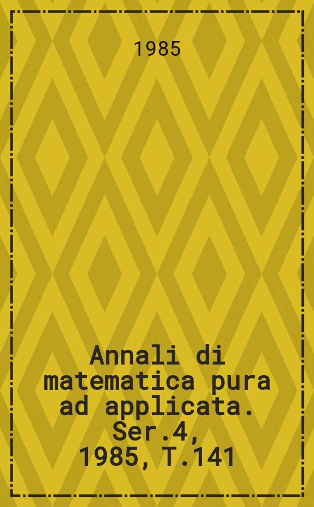 Annali di matematica pura ad applicata. Ser.4, 1985, T.141(213)