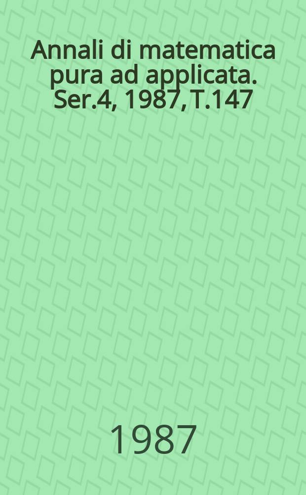 Annali di matematica pura ad applicata. Ser.4, 1987, T.147(219)