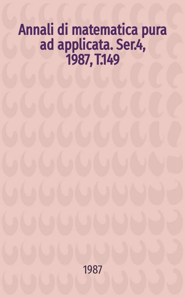 Annali di matematica pura ad applicata. Ser.4, 1987, T.149(221)