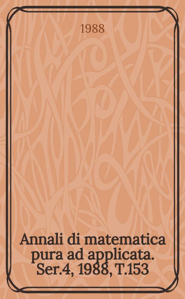 Annali di matematica pura ad applicata. Ser.4, 1988, T.153(225)