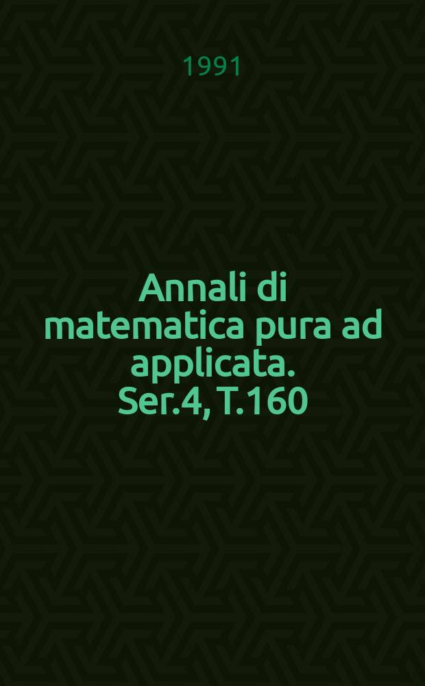 Annali di matematica pura ad applicata. Ser.4, T.160(231)