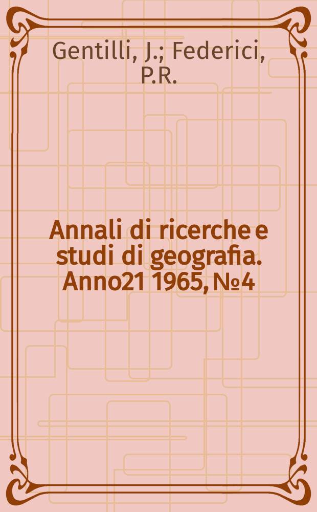 Annali di ricerche e studi di geografia. Anno21 1965, №4 : L'insegnamento della geografia nelle Universit&agrave; australiana. Le condizioni geologiche e le aree prive di sedi umane stabili in Liguria