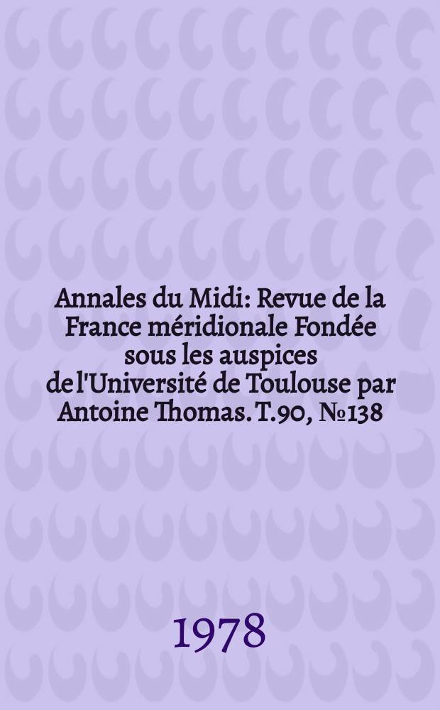 Annales du Midi : Revue de la France m&eacute;ridionale Fond&eacute;e sous les auspices de l'Universit&eacute; de Toulouse par Antoine Thomas. T.90, №138/139 : (Hommage &agrave; Philippe Wolff)