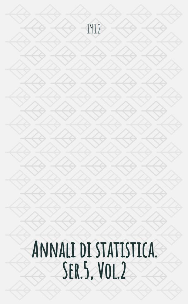 Annali di statistica. Ser.5, Vol.2 : (Sulla tavola di mortalità italiana 1899 - 1902)