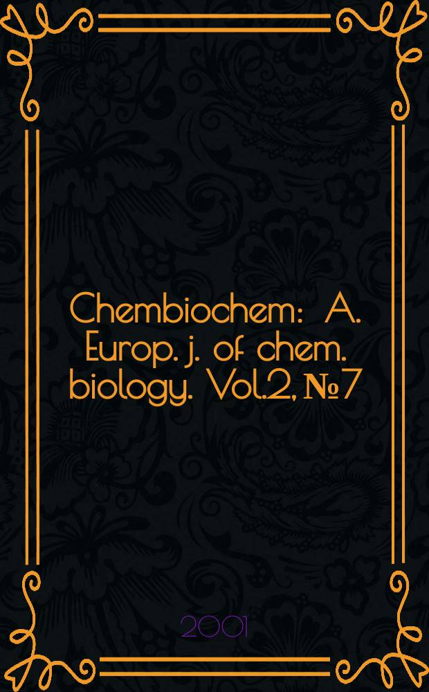 Chembiochem : A. Europ. j. of chem. biology. Vol.2, №7/8