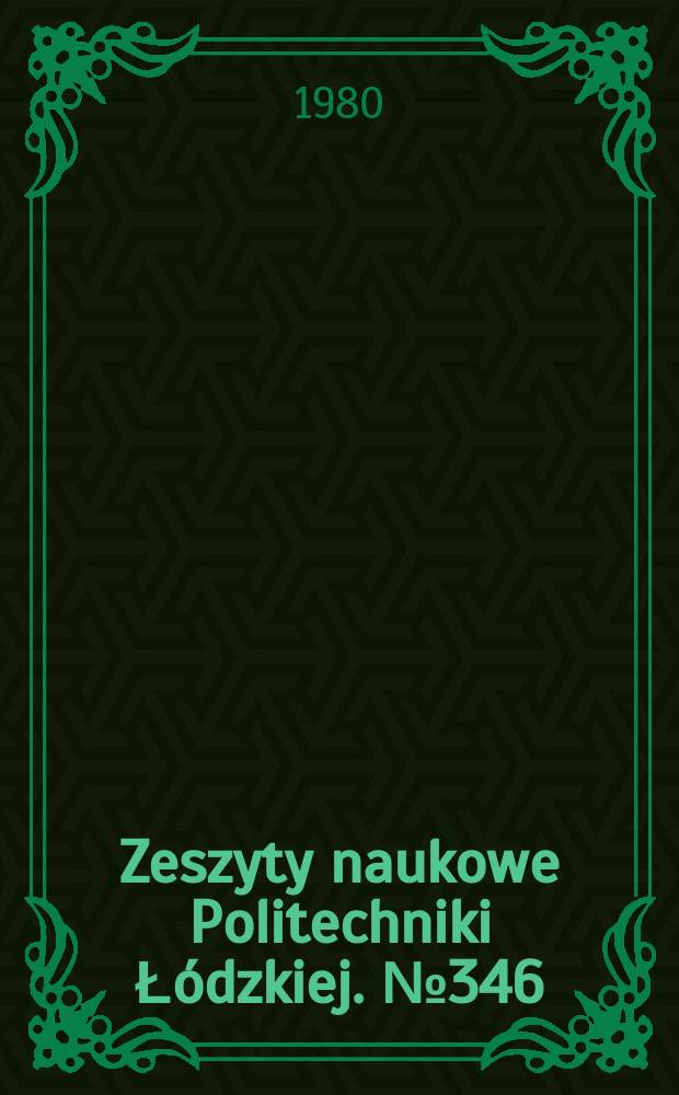 Zeszyty naukowe Politechniki Łódzkiej. №346