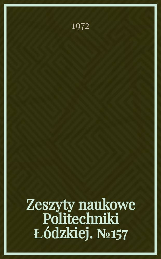 Zeszyty naukowe Politechniki Łódzkiej. №157