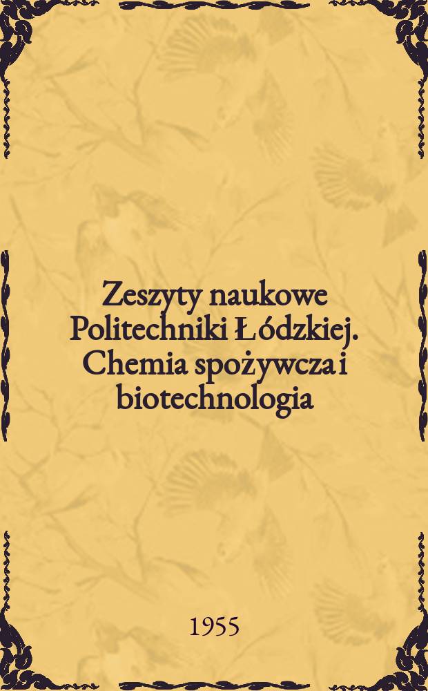 Zeszyty naukowe Politechniki Łódzkiej. Chemia spożywcza i biotechnologia