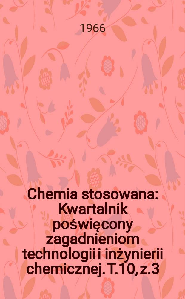 Chemia stosowana : Kwartalnik poświęcony zagadnieniom technologii i inżynierii chemicznej. T.10, z.3