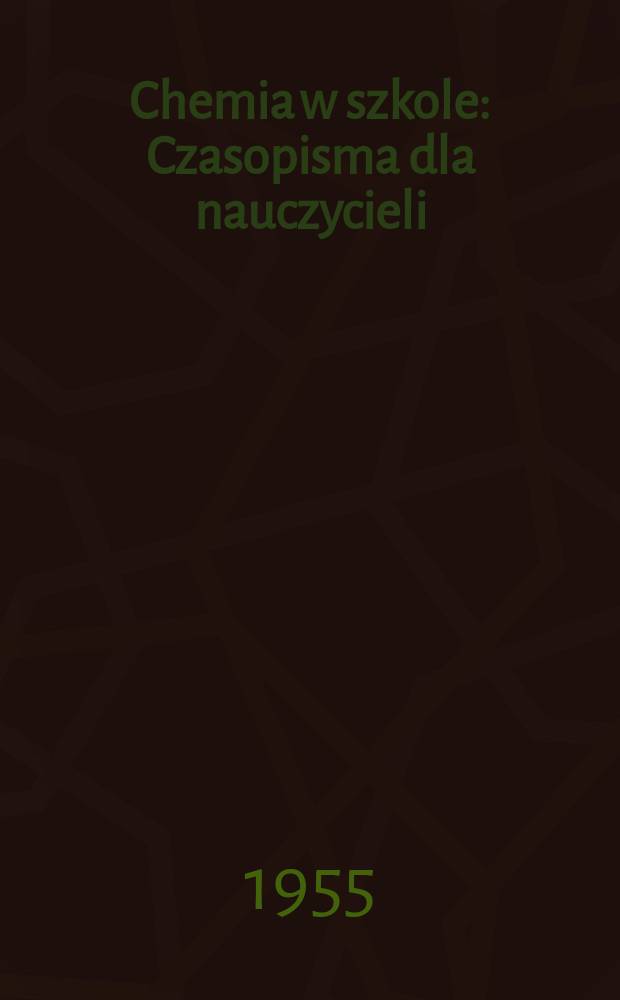 Chemia w szkole : Czasopisma dla nauczycieli : Organ Ministerstwa oświaty