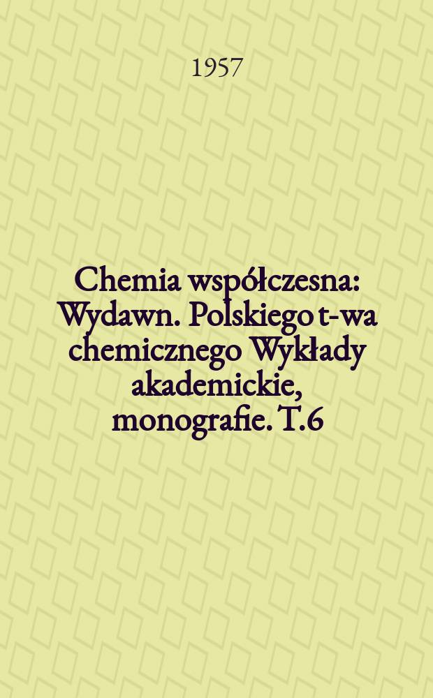 Chemia współczesna : Wydawn. Polskiego t-wa chemicznego Wykłady akademickie, monografie. T.6 : Azeotropia i poliazeotropia