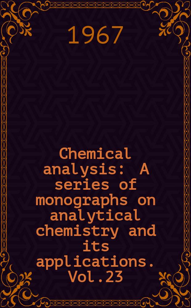 Chemical analysis : A series of monographs on analytical chemistry and its applications. Vol.23 : The formation and properties of precipitates