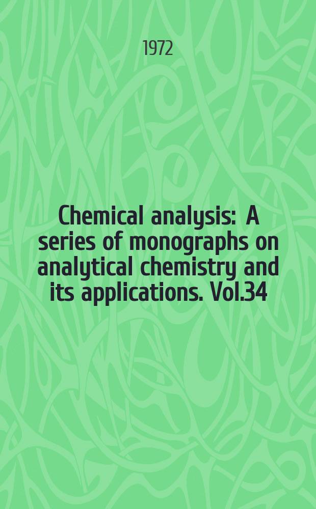 Chemical analysis : A series of monographs on analytical chemistry and its applications. Vol.34 : Neutron activation analysis