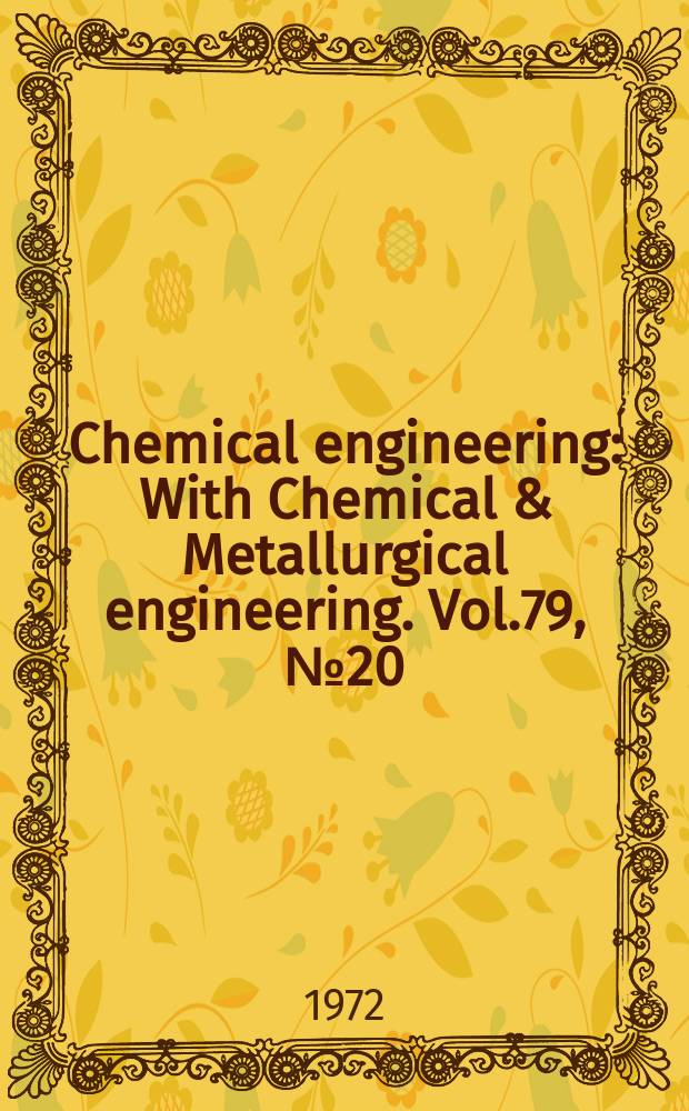 Chemical engineering : With Chemical & Metallurgical engineering. Vol.79, №20 : (Deskbook. Instrumentation & process control)