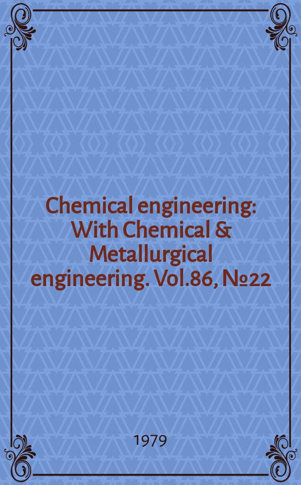 Chemical engineering : With Chemical & Metallurgical engineering. Vol.86, №22 : (Deskbook. Instrumentation & process control)