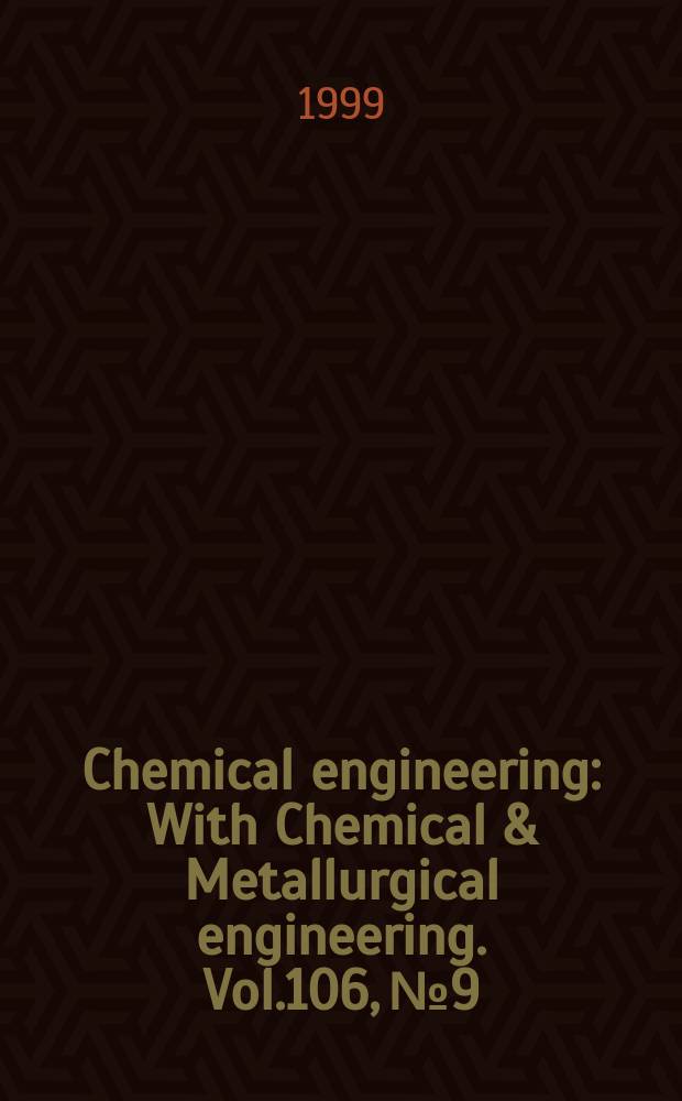 Chemical engineering : With Chemical & Metallurgical engineering. Vol.106, №9 : (Buyers' guide 2000)